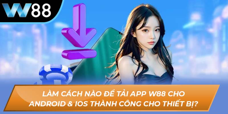 Tải app W88 cho Android & iOS