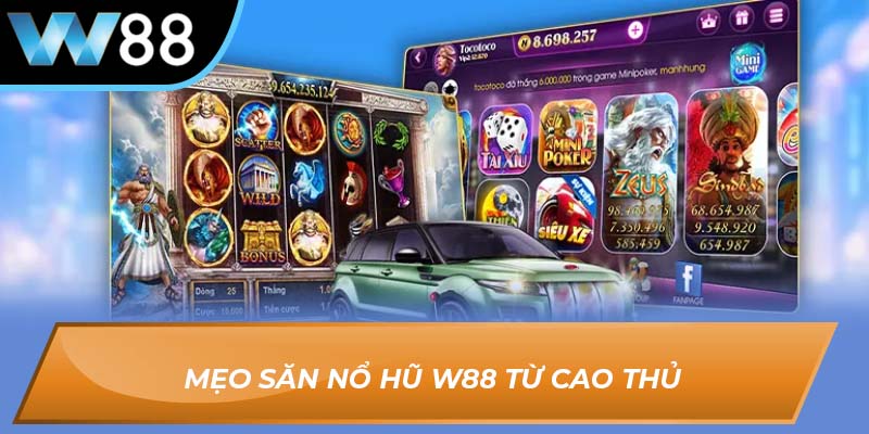 Mẹo săn nổ hũ W88 từ cao thủ