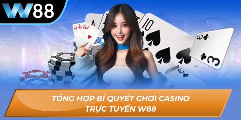 Bí quyết chơi casino trực tuyến W88