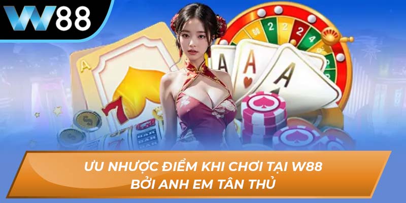 Ưu nhược điểm khi chơi tại W88